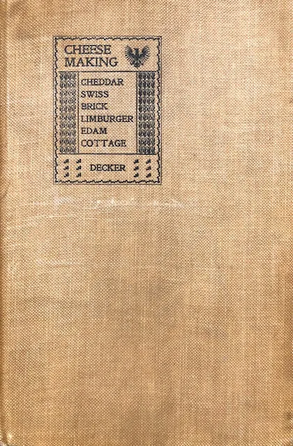 (Cheese) Decker, John W. Cheese Making. Cheddar. Swiss. Brick. Limburger. Edam. Cottage.