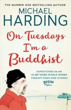 Michael Harding: On Tuesdays I'm a Buddhist: Expeditions in an in-between world where therapy ends and stories begin [2018] paperback